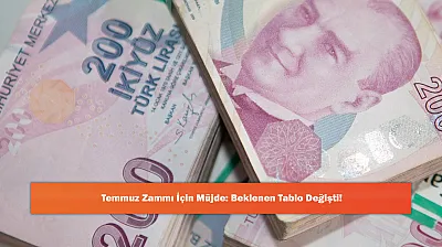 Temmuz Zammı İçin Müjde: Beklenen Tablo Değişti!
