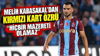 Trabzonsporlu Melih Kabasakal kırmızı kart sonrası camia ve taraftarlardan özür diledi