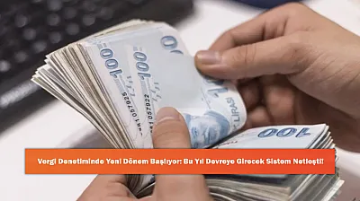 Vergi Denetiminde Yeni Dönem Başlıyor: Bu Yıl Devreye Girecek Sistem Netleşti!