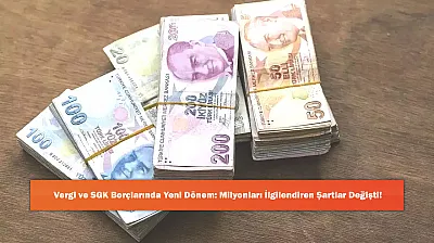 Vergi ve SGK Borçlarında Yeni Dönem: Milyonları İlgilendiren Şartlar Değişti!