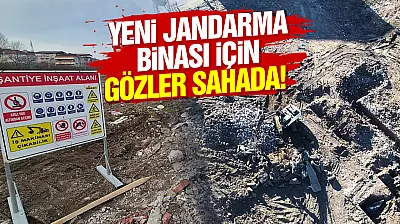 Yeni Jandarma binası için gözler sahada!