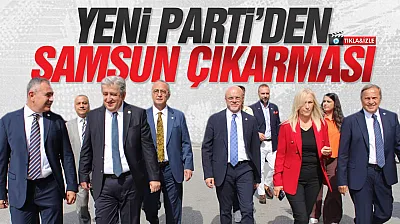 YENİ Parti'den Samsun'da iktidar mesajı