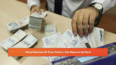 Ziraat Bankası Ek Para Veriyor: İşte Başvuru Şartları!