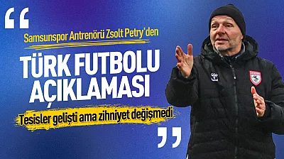 Zsolt Petry'den Samsunspor ve Türk futbolu değerlendirmesi