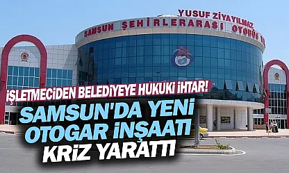 Samsun'da yeni otogar krizi: Avrasya Terminal'den Büyükşehir'e sözleşme ihtarı