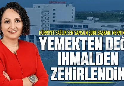 Hürriyet Sağlık-Sen Samsun Şube Başkanı Nermin Aydın: Yemek ihalelerinde kalite yerine en düşük teklif tercih ediliyor