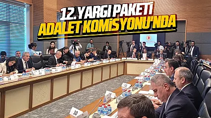 12. Yargı Paketi TBMM Adalet Komisyonu'nda görüşülmeye başlandı