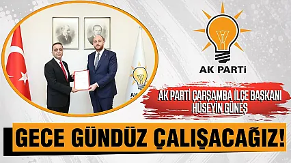 AK Parti Çarşamba İlçe Başkanı Hüseyin Güneş'ten İlk Mesaj