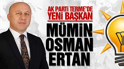 AK Parti Terme İlçe Başkanı Mümin Osman Ertan Oldu