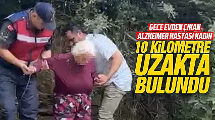 Alzheimer hastası yaşlı kadın 10 kilometre uzakta bulundu