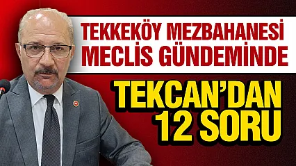 Atila Tekcan Tekkeköy Mezbahanesini sordu