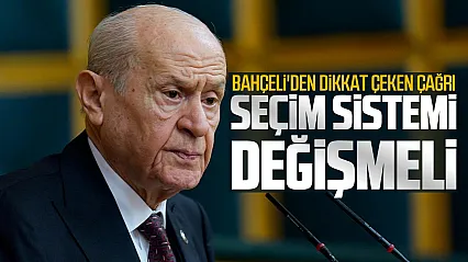 Bahçeli'den dikkat çeken çağrı: Seçim sistemi değişmeli