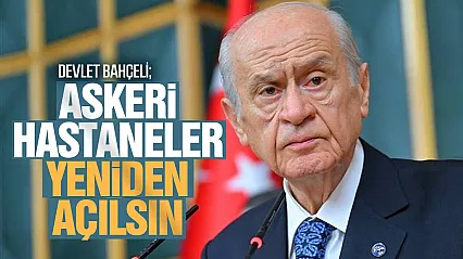 Bahçeli'den Net Mesaj 'Askeri Hastanelerin Tekrar Devreye Girmesini Bekliyoruz'