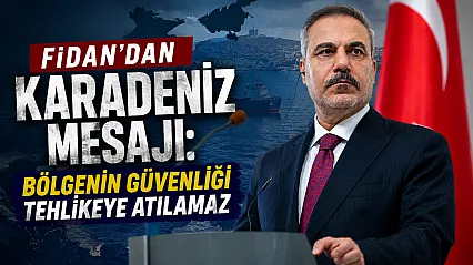 Bakan Fidan: Karadeniz'in Savaş Alanına Dönüşmesine İzin Verilmemeli