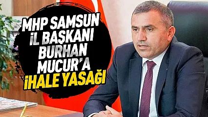 Burhan Mucur'un şirketine 1 yıl kamu ihalesi yasağı