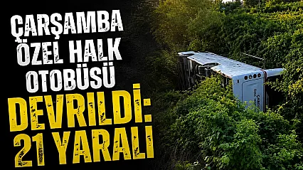 Çarşamba özel halk otobüsü devrildi: 21 yaralı