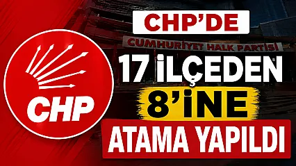 CHP'de 8 ilçe başkanı belli oldu
