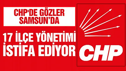 CHP'de Samsun'da 17 İlçe başkanı  Çarşamba Günü Toplu İstifa Edeceği Öne Sürüldü