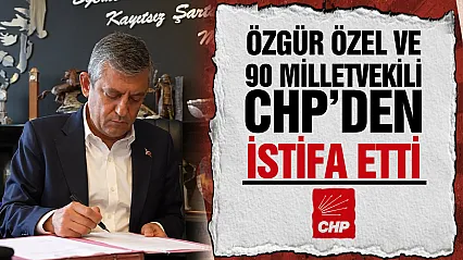 CHP'de toplu istifa: Özgür Özel ve 90 milletvekili yollarını ayırdı
