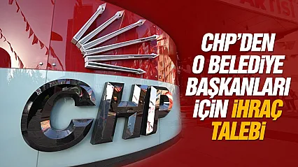 CHP MYK'dan İki Belediye Başkanı İçin İhraç Talebi