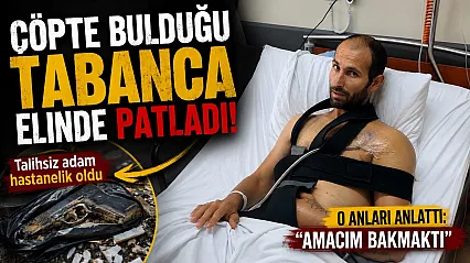 Çöpte bulduğu tabanca elinde patladı