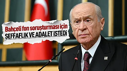 Devlet Bahçeli'den fon soruşturması açıklaması: Her iddia şeffafça soruşturulmalı