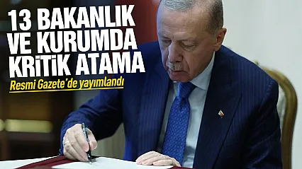 Erdoğan'ın imzasıyla kamu yönetiminde yeni dönem: Çok sayıda kurumda atama kararı