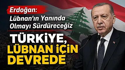 Erdoğan: 'Türkiye, Lübnan'a insani, teknik ve güvenlik alanındaki desteğini sürdürecek'