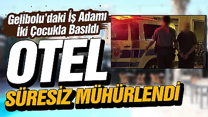 İki çocukla basılan iş insanı tutuklandı, otel mühürlendi