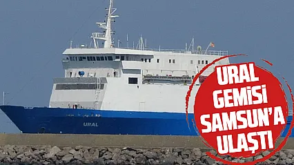 Karadeniz'deki saldırının ardından Ural gemisi Samsun'a ulaştı