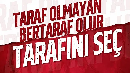 Kimsenin adamı değilsen tarafını seç