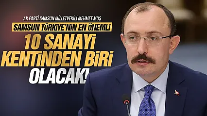 Mehmet Muş, 'Samsun 3 yıl sonra çok farklı bir noktada olacak'