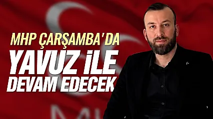 MHP Çarşamba'da Furkan Bârik Yavuz dönemi başlıyor