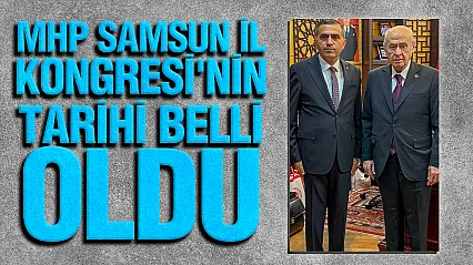 MHP Samsun'da 15. Olağan İl Kongresi için 26 Ağustos'ta toplanıyor