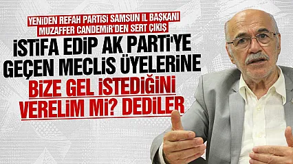 Muzaffer Candemir'den AK Parti'ye geçenlere sert sözler