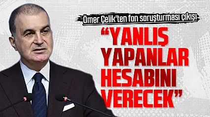 Ömer Çelik'ten fon soruşturması mesajı: 'Yanlış yapanlar hukuk önünde hesabını verecektir'