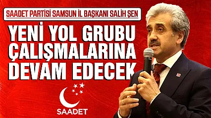 Salih Şen, 'Yeni Yol Grubu Ayakta Kalmaya Devam Edecek'