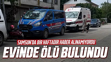 Samsun Çarşamba'da 70 yaşındaki adam evinde ölü bulundu