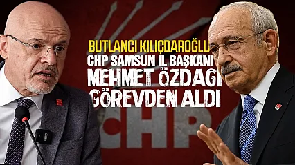 Samsun CHP İl Başkanı Mehmet Özdağ ve Yönetimi Görevden Alındı!
