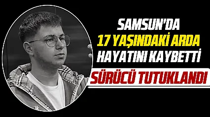 Samsun'da 17 yaşındaki Arda hayatını kaybetti, serbest kalan sürücü tutuklandı