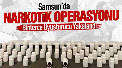 Samsun'da 7 bin 287 sentetik ecza ve çeşitli uyuşturucu maddeler ele geçirildi
