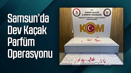Samsun'da Dev Kaçak Parfüm Operasyonu: İlkadım'da Polis Baskını!