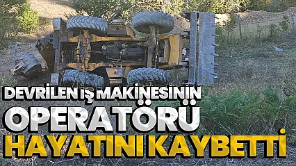 Samsun'da feci kaza: Devrilen iş makinesinin operatörü hayatını kaybetti