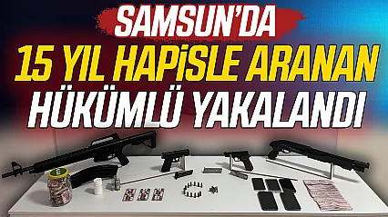 Samsun'da hareketli saatler: 15 yıl hapisle aranan cinayet hükümlüsü yakalandı