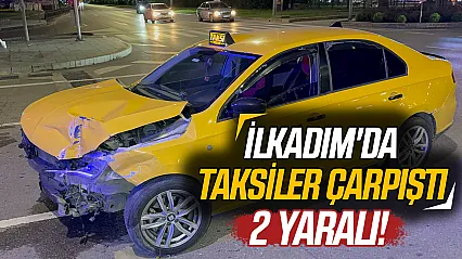 Samsun'da iki ticari taksi kavşakta çarpıştı: 2 sürücü yaralandı