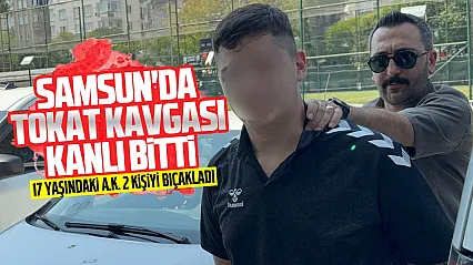 Samsun'da tokat kavgası kanlı bitti