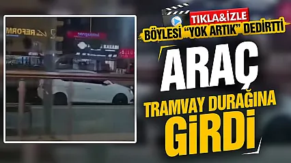 Samsun'da tramvay hattına ters yönden giren araç korkuttu!