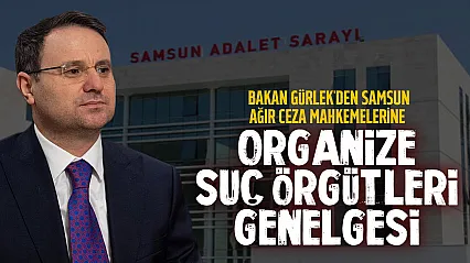 Samsun'daki ağır ceza mahkemelerine kritik genelge: Organize suçlarla mücadele güçleniyor