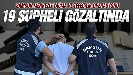 Samsun merkezli tefecilik ve silah ticareti operasyonunda 19 gözaltı