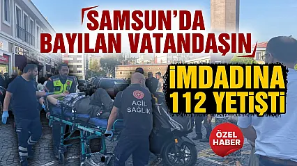 Samsun Saathane Meydanı'nda fenalaşan vatandaş hastaneye kaldırıldı